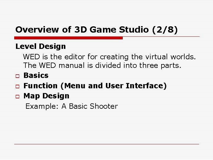 Overview of 3 D Game Studio (2/8) Level Design WED is the editor for