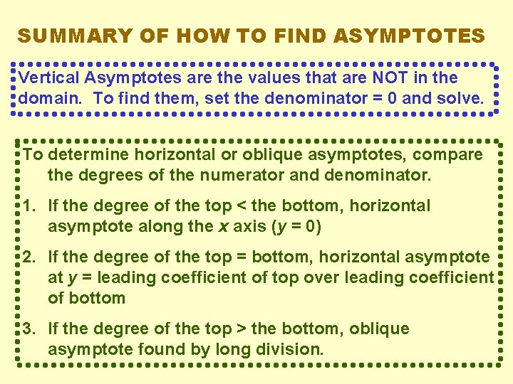 SUMMARY OF HOW TO FIND ASYMPTOTES Vertical Asymptotes are the values that are NOT