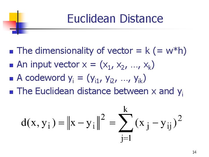 Euclidean Distance n n The dimensionality of vector = k (= w*h) An input Euclidean Distance n n The dimensionality of vector = k (= w*h) An input