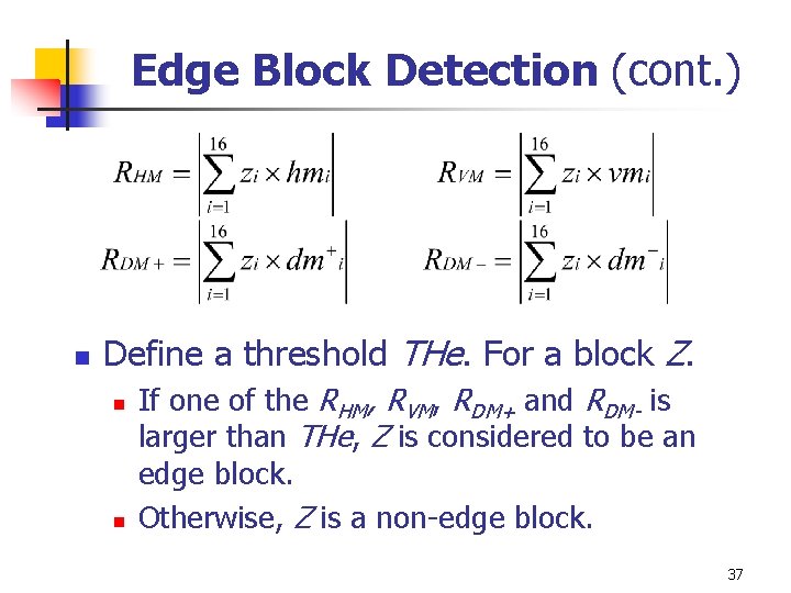 Edge Block Detection (cont. ) n Define a threshold THe. For a block Z. Edge Block Detection (cont. ) n Define a threshold THe. For a block Z.