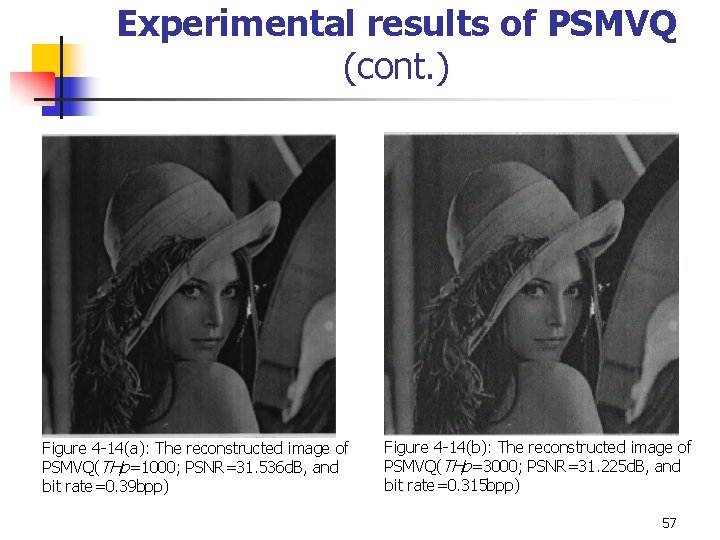 Experimental results of PSMVQ (cont. ) Figure 4 -14(a): The reconstructed image of PSMVQ(THp=1000; Experimental results of PSMVQ (cont. ) Figure 4 -14(a): The reconstructed image of PSMVQ(THp=1000;