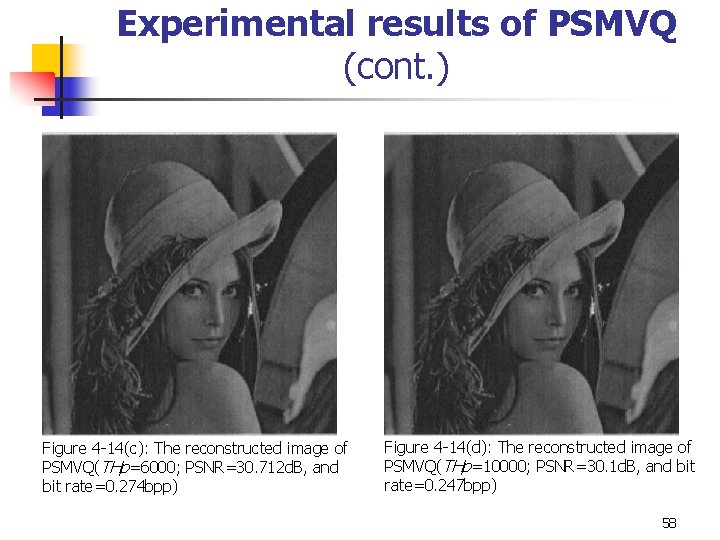 Experimental results of PSMVQ (cont. ) Figure 4 -14(c): The reconstructed image of PSMVQ(THp=6000; Experimental results of PSMVQ (cont. ) Figure 4 -14(c): The reconstructed image of PSMVQ(THp=6000;