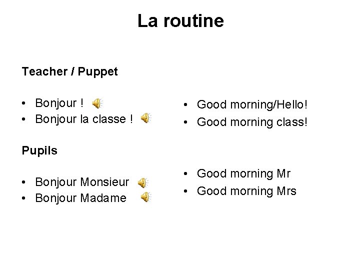 La routine Teacher / Puppet • Bonjour ! • Bonjour la classe ! •