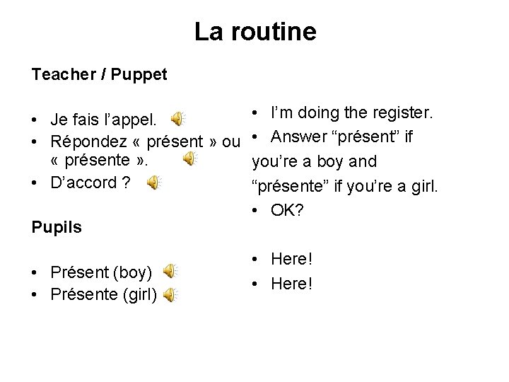 La routine Teacher / Puppet • Je fais l’appel. • Répondez « présent »