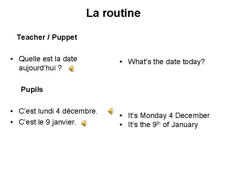 La routine Teacher / Puppet • Quelle est la date aujourd’hui ? • What’s