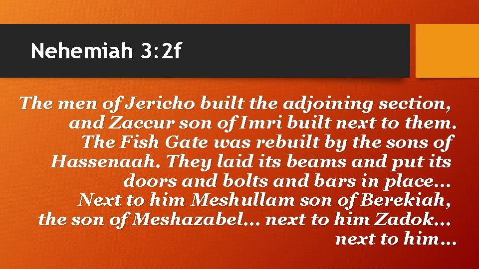 Nehemiah 3: 2 f The men of Jericho built the adjoining section, and Zaccur
