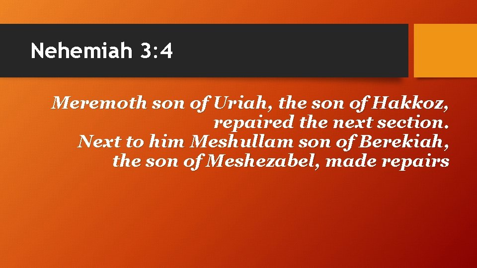 Nehemiah 3: 4 Meremoth son of Uriah, the son of Hakkoz, repaired the next