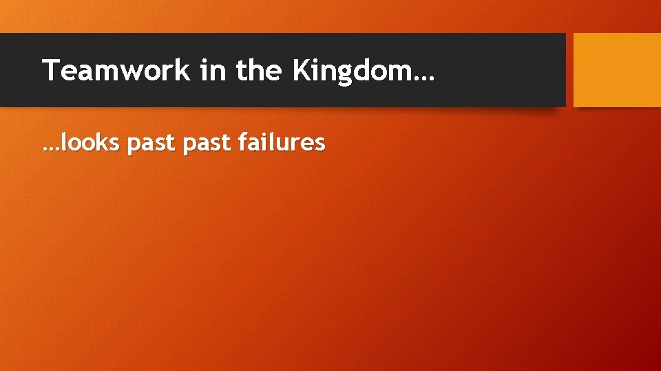 Teamwork in the Kingdom… …looks past failures 