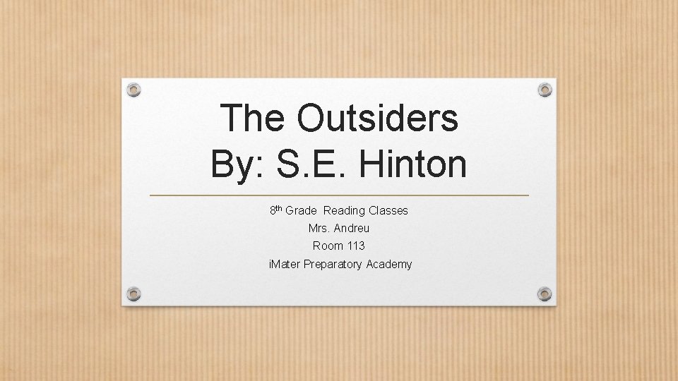 The Outsiders By: S. E. Hinton 8 th Grade Reading Classes Mrs. Andreu Room