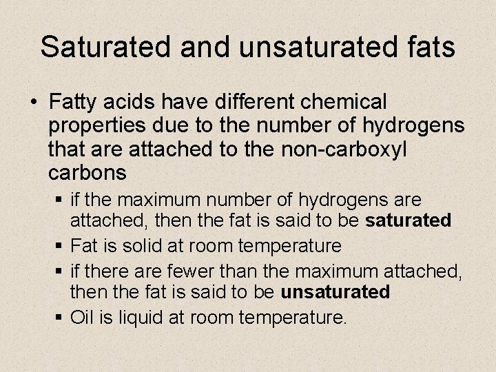 Saturated and unsaturated fats • Fatty acids have different chemical properties due to the
