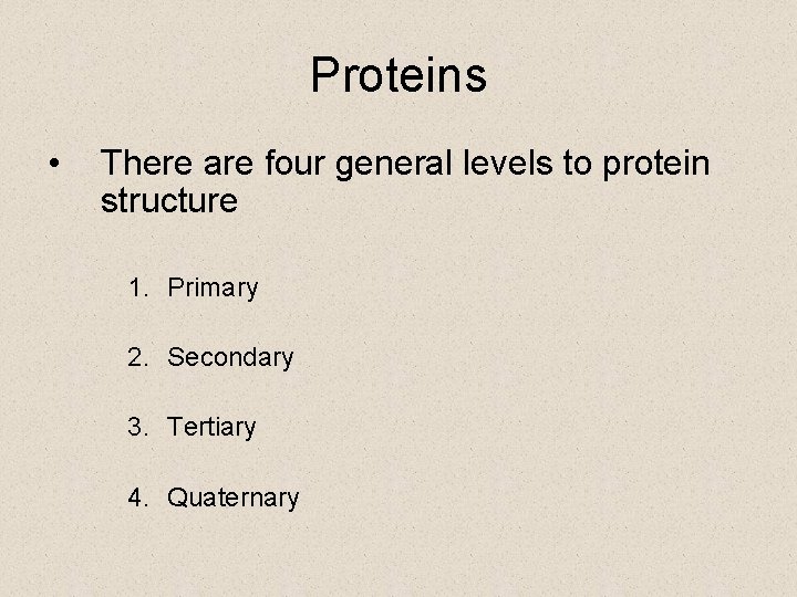 Proteins • There are four general levels to protein structure 1. Primary 2. Secondary