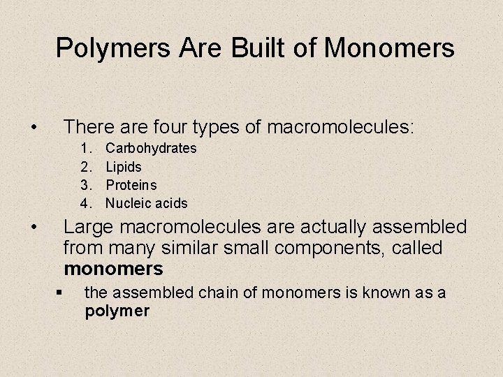 Polymers Are Built of Monomers • There are four types of macromolecules: 1. 2.