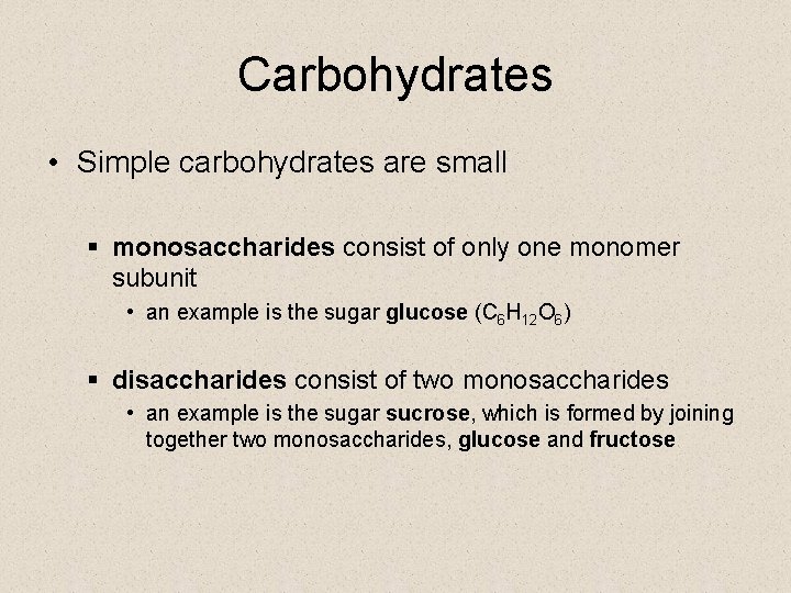 Carbohydrates • Simple carbohydrates are small § monosaccharides consist of only one monomer subunit