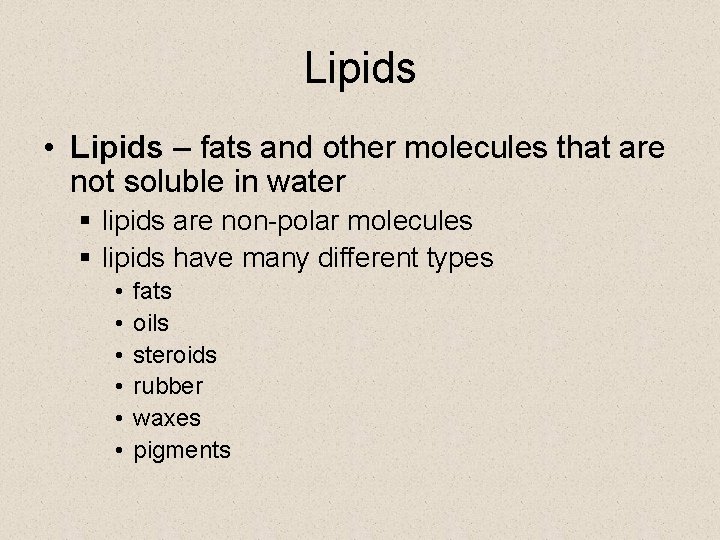 Lipids • Lipids – fats and other molecules that are not soluble in water