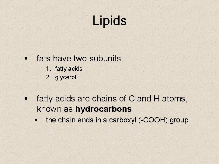 Lipids § fats have two subunits 1. fatty acids 2. glycerol § fatty acids