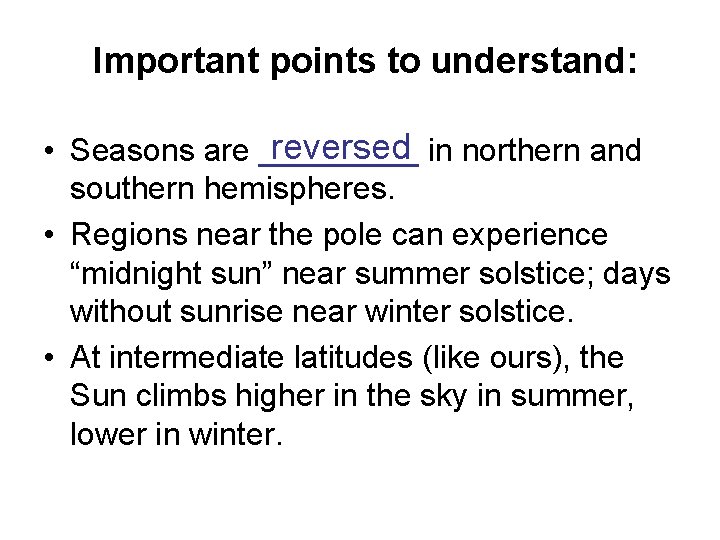 Important points to understand: reversed in northern and • Seasons are _____ southern hemispheres.