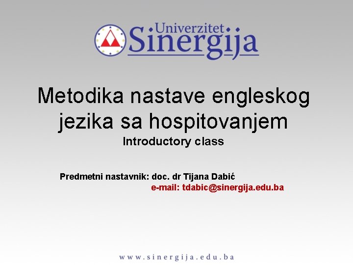 Metodika nastave engleskog jezika sa hospitovanjem Introductory class Predmetni nastavnik: doc. dr Tijana Dabić