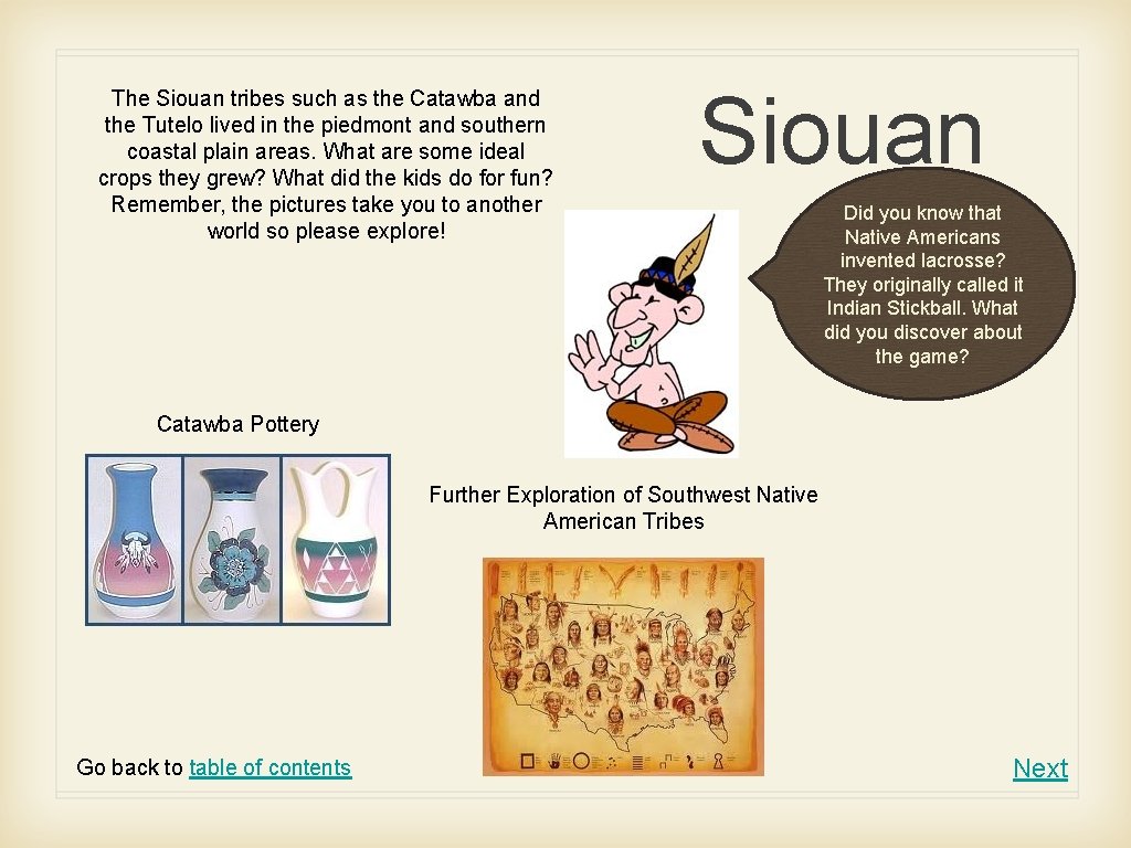 The Siouan tribes such as the Catawba and the Tutelo lived in the piedmont