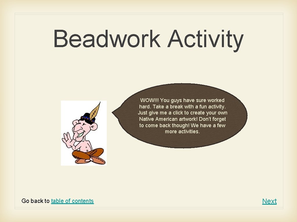 Beadwork Activity WOW!!! You guys have sure worked hard. Take a break with a