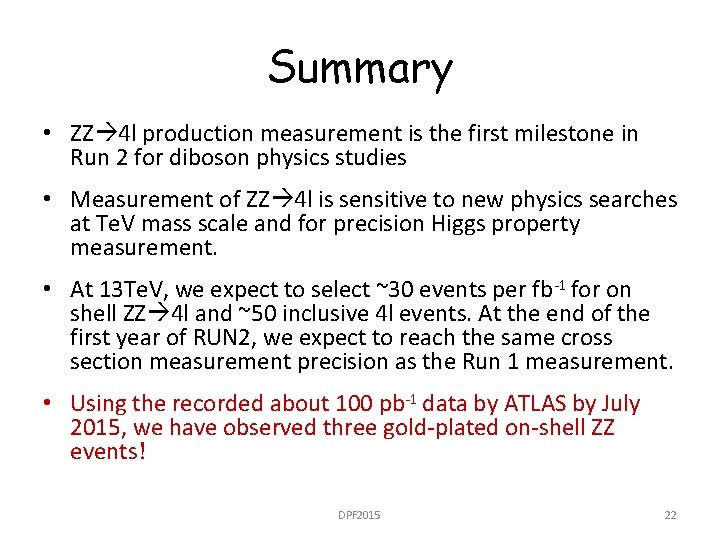 Summary • ZZ 4 l production measurement is the first milestone in Run 2