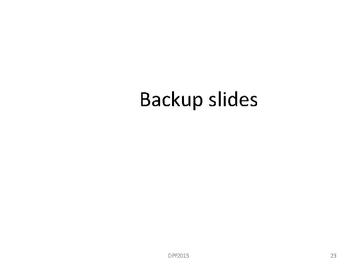 Backup slides DPF 2015 23 