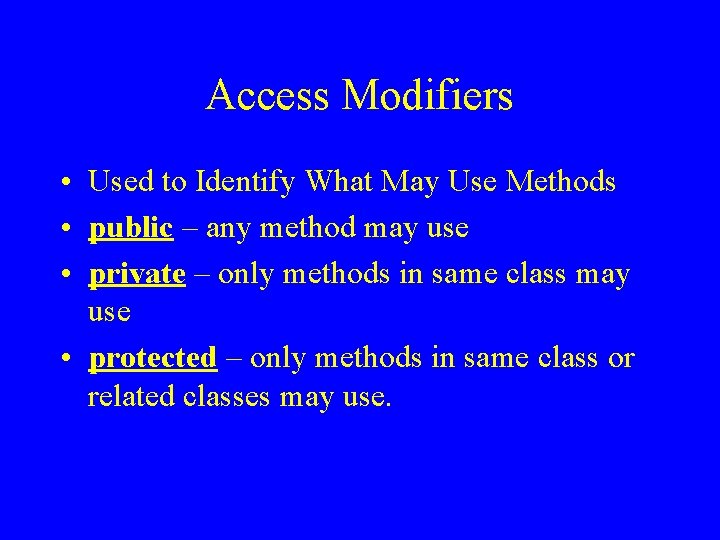 Access Modifiers • Used to Identify What May Use Methods • public – any