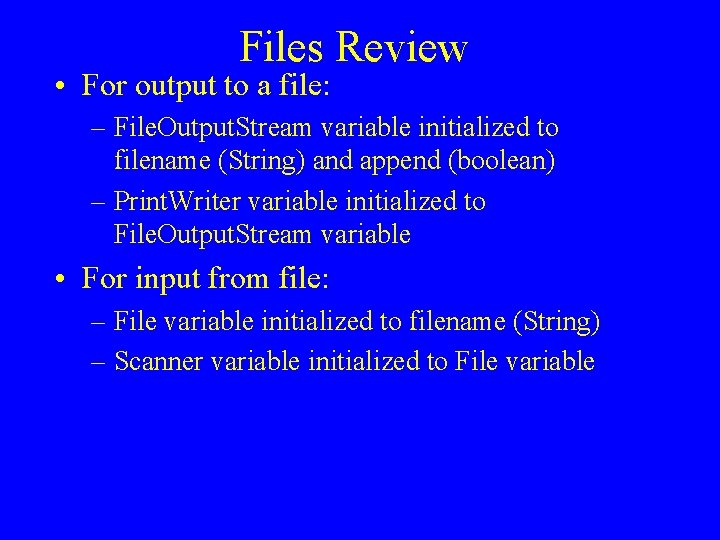 Files Review • For output to a file: – File. Output. Stream variable initialized