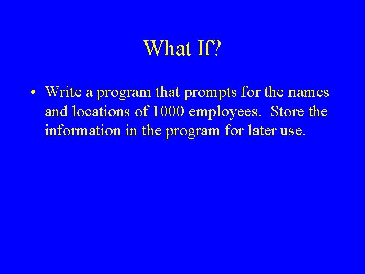 What If? • Write a program that prompts for the names and locations of