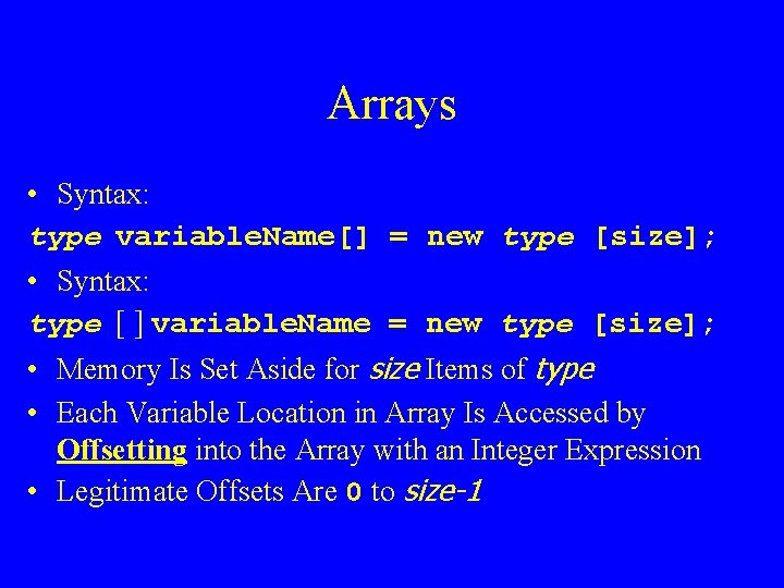 Arrays • Syntax: type variable. Name[] = new type [size]; • Syntax: type [