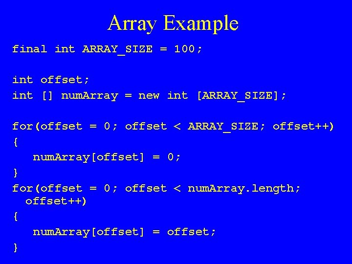 Array Example final int ARRAY_SIZE = 100; int offset; int [] num. Array =