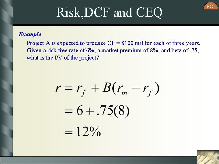 Risk, DCF and CEQ Example Project A is expected to produce CF = $100