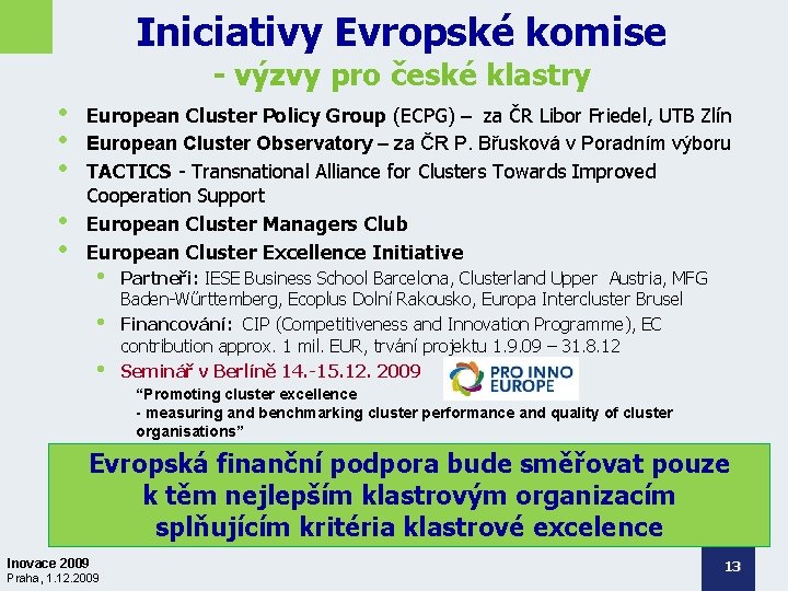 Iniciativy Evropské komise - výzvy pro české klastry • • • European Cluster Policy