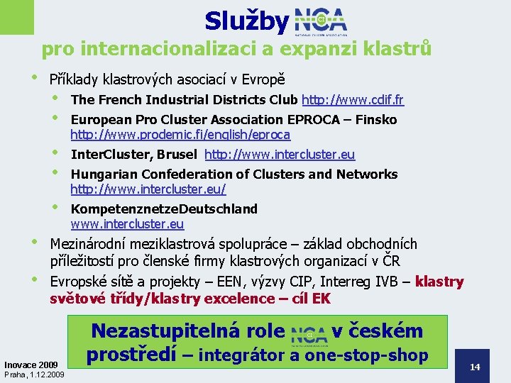  Služby pro internacionalizaci a expanzi klastrů • Příklady klastrových asociací v Evropě •