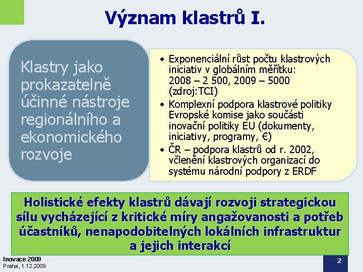 Význam klastrů I. Klastry jako prokazatelně účinné nástroje regionálního a ekonomického rozvoje • Exponenciální