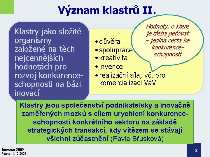 Význam klastrů II. Klastry jako složité organismy založené na těch nejcennějších hodnotách pro rozvoj