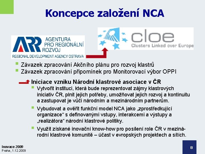 Koncepce založení NCA • § Závazek zpracování Akčního plánu pro rozvoj klastrů § Závazek