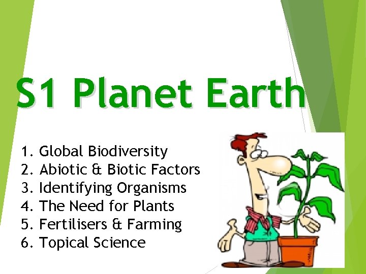 S 1 Planet Earth 1. Global Biodiversity 2. Abiotic & Biotic Factors 3. Identifying