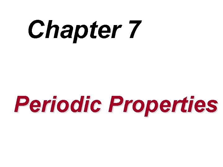 Chapter 7 Periodic Properties 