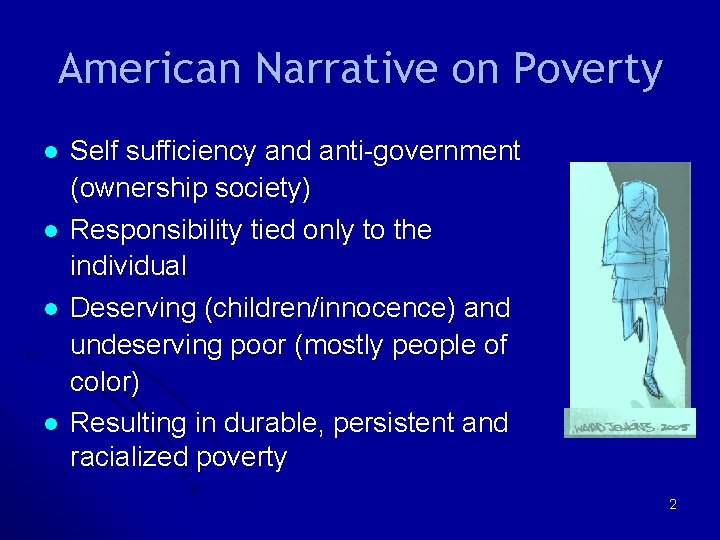 American Narrative on Poverty l l Self sufficiency and anti-government (ownership society) Responsibility tied American Narrative on Poverty l l Self sufficiency and anti-government (ownership society) Responsibility tied