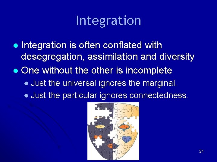 Integration is often conflated with desegregation, assimilation and diversity l One without the other Integration is often conflated with desegregation, assimilation and diversity l One without the other