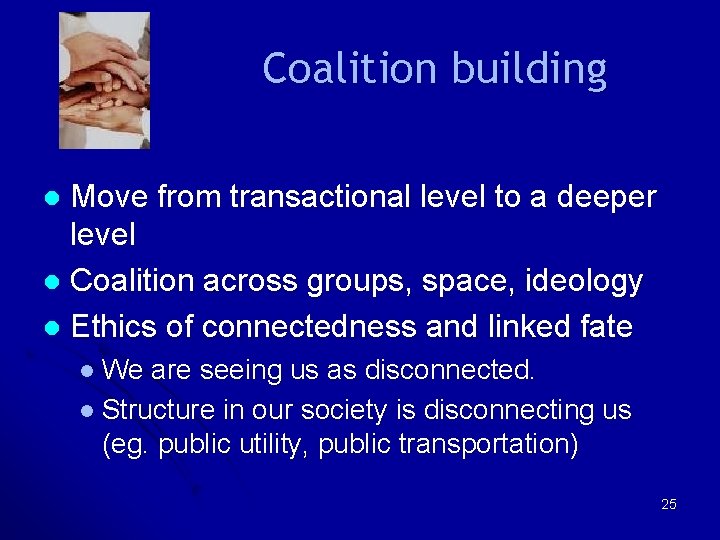 Coalition building Move from transactional level to a deeper level l Coalition across groups, Coalition building Move from transactional level to a deeper level l Coalition across groups,