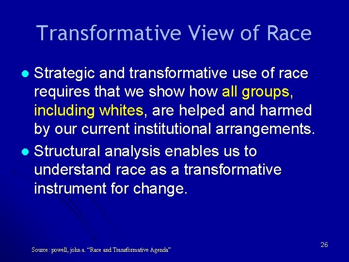 Transformative View of Race Strategic and transformative use of race requires that we show Transformative View of Race Strategic and transformative use of race requires that we show