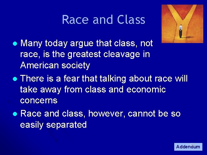 Race and Class Many today argue that class, not race, is the greatest cleavage Race and Class Many today argue that class, not race, is the greatest cleavage