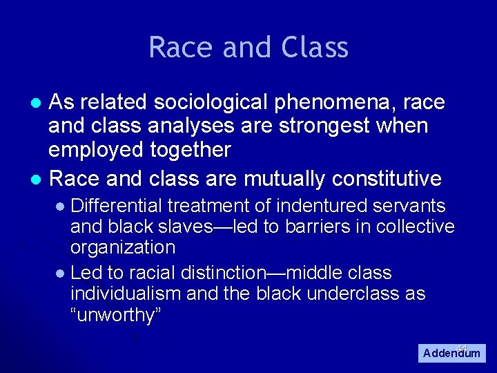 Race and Class As related sociological phenomena, race and class analyses are strongest when Race and Class As related sociological phenomena, race and class analyses are strongest when