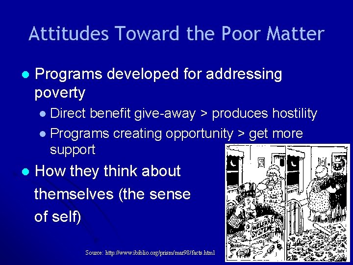Attitudes Toward the Poor Matter l Programs developed for addressing poverty l Direct benefit Attitudes Toward the Poor Matter l Programs developed for addressing poverty l Direct benefit