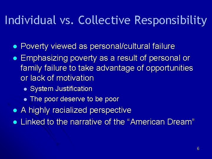 Individual vs. Collective Responsibility l l Poverty viewed as personal/cultural failure Emphasizing poverty as Individual vs. Collective Responsibility l l Poverty viewed as personal/cultural failure Emphasizing poverty as