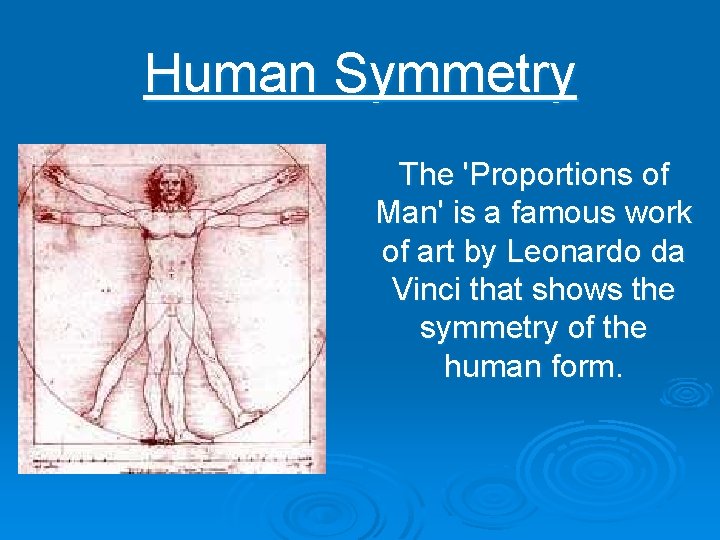 Human Symmetry The 'Proportions of Man' is a famous work of art by Leonardo