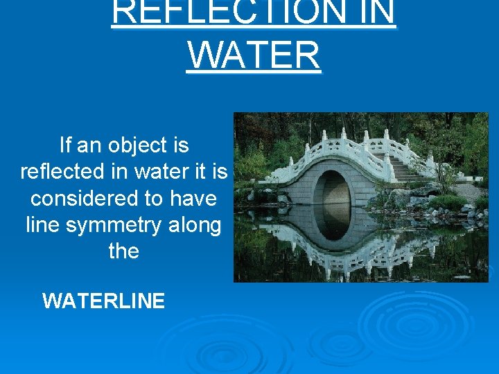 REFLECTION IN WATER If an object is reflected in water it is considered to