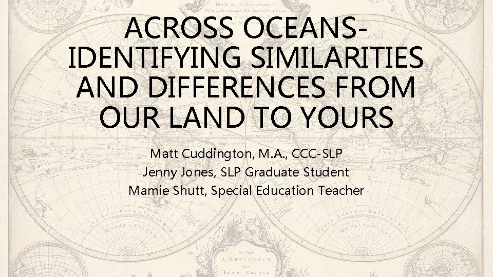 ACROSS OCEANSIDENTIFYING SIMILARITIES AND DIFFERENCES FROM OUR LAND TO YOURS Matt Cuddington, M. A.