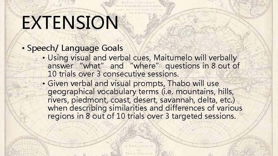 EXTENSION • Speech/ Language Goals • Using visual and verbal cues, Maitumelo will verbally